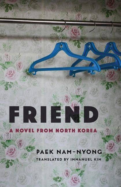 Friend A Novel from North Korea