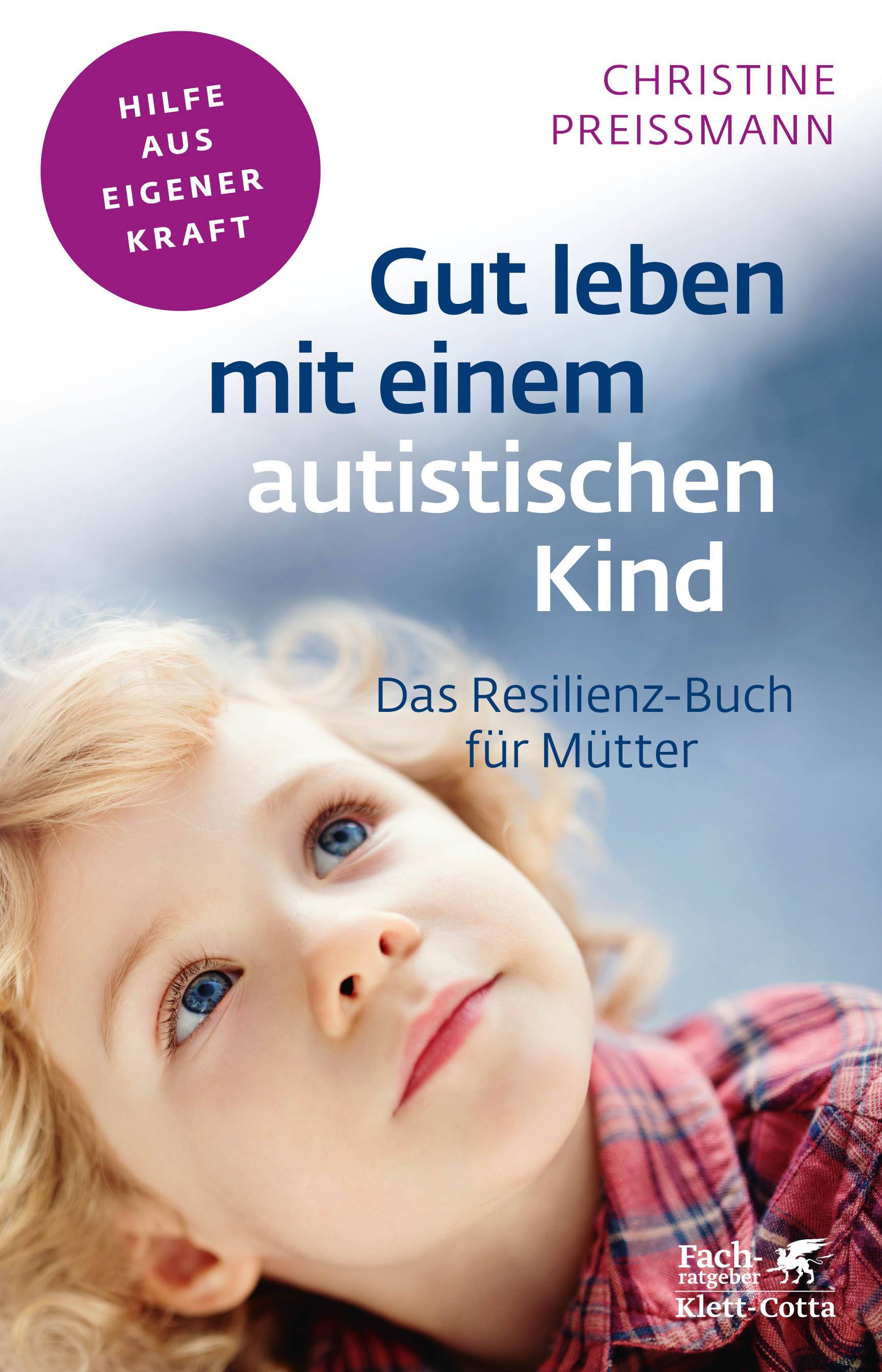 Gut leben mit einem autistischen Kind Das Resilienz-Buch für Mütter