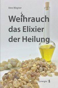 Weihrauch das Elixier der Heilung Weihrauch für Körper, Geist und Seele