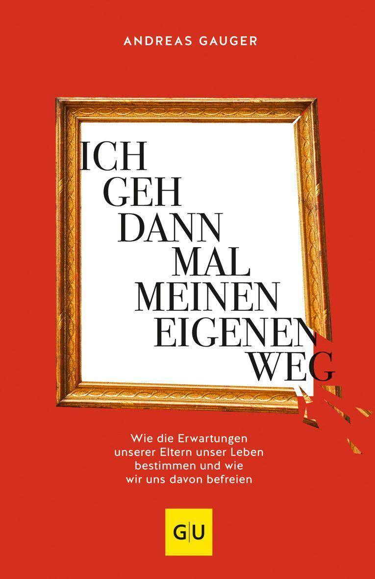 Ich geh dann mal meinen eigenen Weg Wie die Erwartungen unserer Eltern unser Leben bestimmen und wie wir uns davon befreien