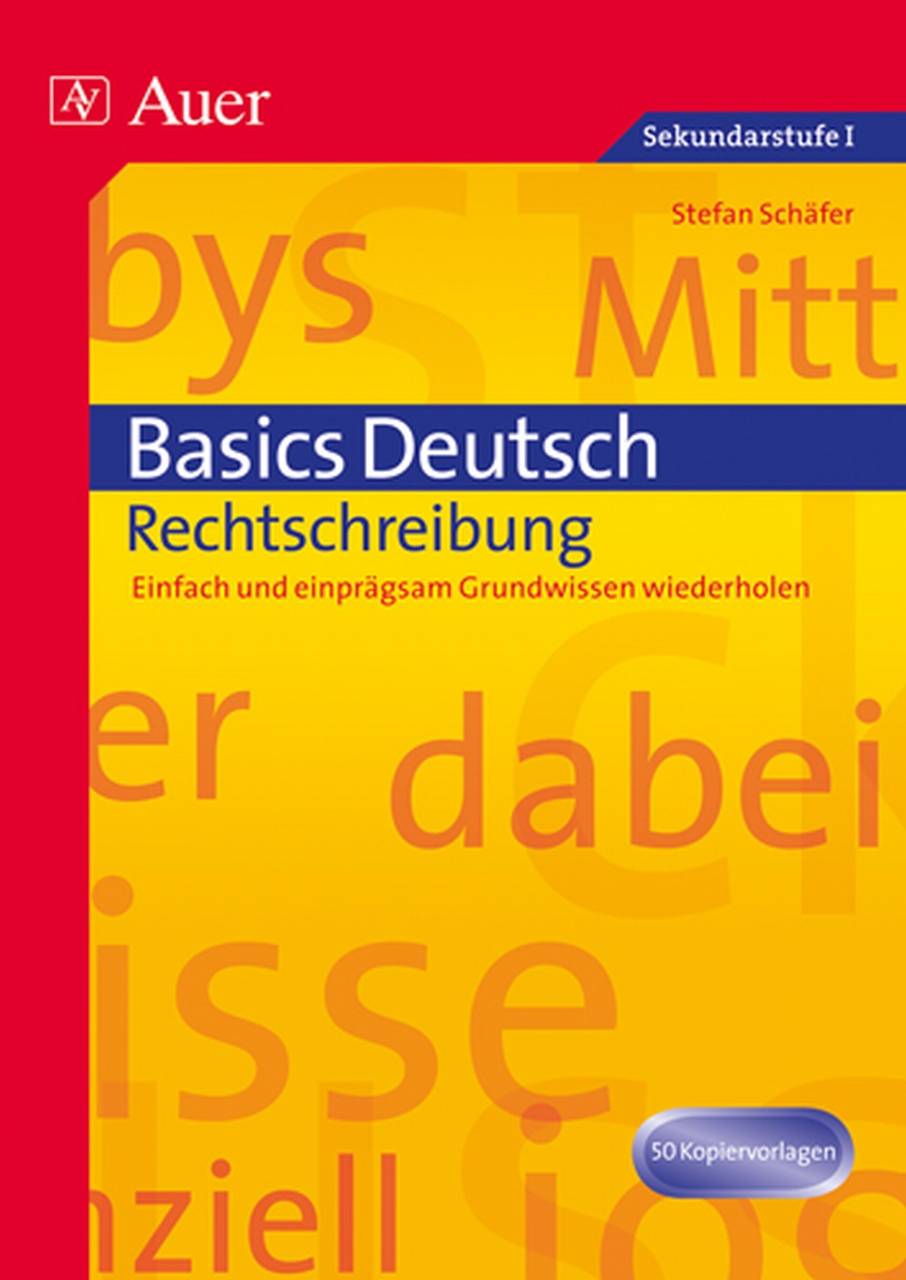 Basics Deutsch: Rechtschreibung Einfach und einprägsam Grundwissen wiederholen (5. bis 10. Klasse)