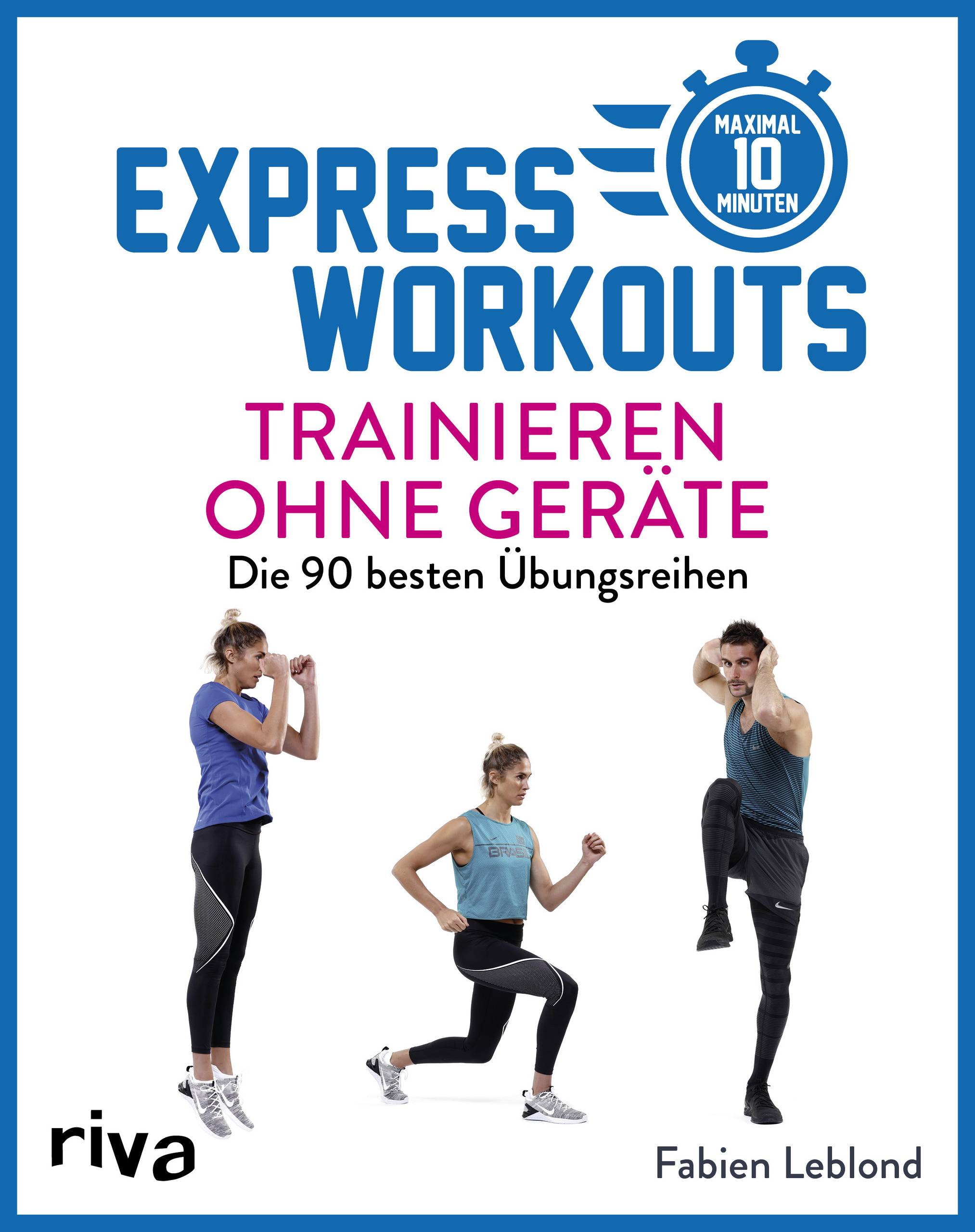 Express-Workouts  Trainieren ohne Geräte Die 90 besten Übungsreihen. Maximal 10 Minuten