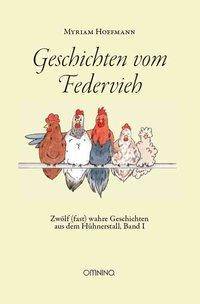 Geschichten vom Federvieh Zwölf (fast) wahre Geschichten aus dem Hühnerstall, Band I