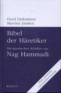 Bibel der Häretiker Die gnostischen Schriften aus Nag Hammadi. Erste dtsch. Gesamtübers.