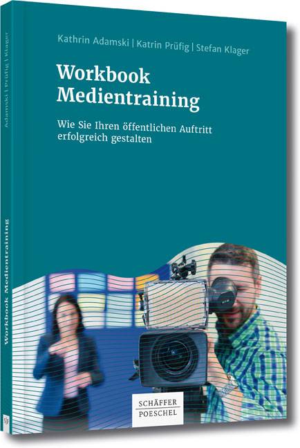 Workbook Medientraining Wie Sie Ihren öffentlichen Auftritt erfolgreich gestalten