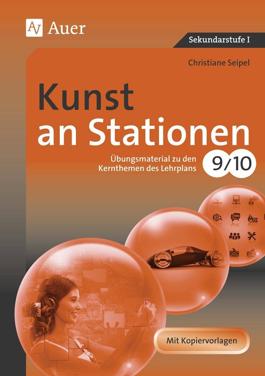 Kunst an Stationen 9/10 Übungsmaterial zu den Kernthemen des Lehrplans, Klasse 9/10