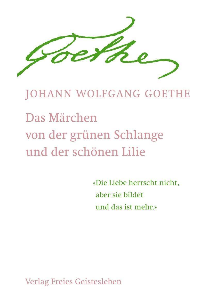Das Märchen von der grünen Schlange und der schönen Lilie Mit e. Aufsatz Rudolf Steiners über Goethes Geistesart in ihrer Offenbarung durch sein