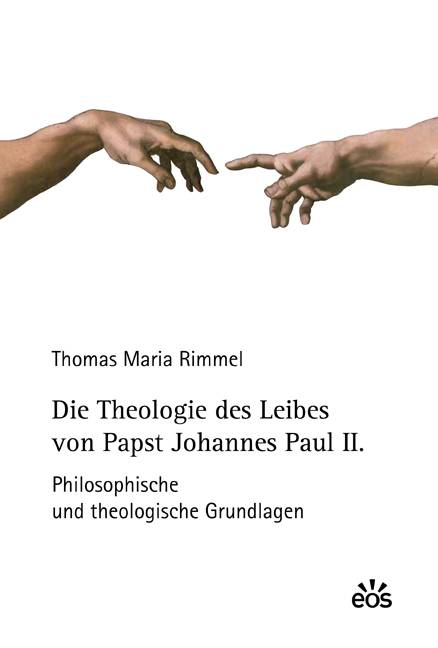 Die Theologie des Leibes von Papst Johannes Paul II. Philosophische und theologische Grundlagen