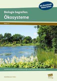 Biologie begreifen: Ökosysteme Faszinierende Experimente und Untersuchungen zu den Lebensräumen Wald und See (7. bis 9. Klasse)
