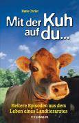 Mit der Kuh auf du . . . Heitere Episoden aus dem Leben eines Landtierarztes