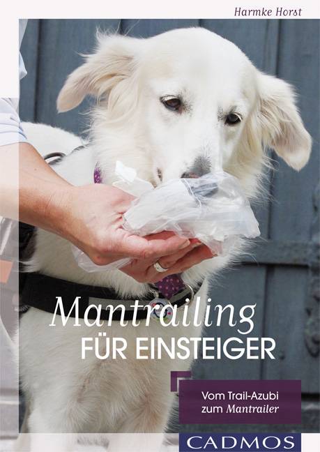 Mantrailing für Einsteiger Vom Trail-Azubi zum Mantrailer