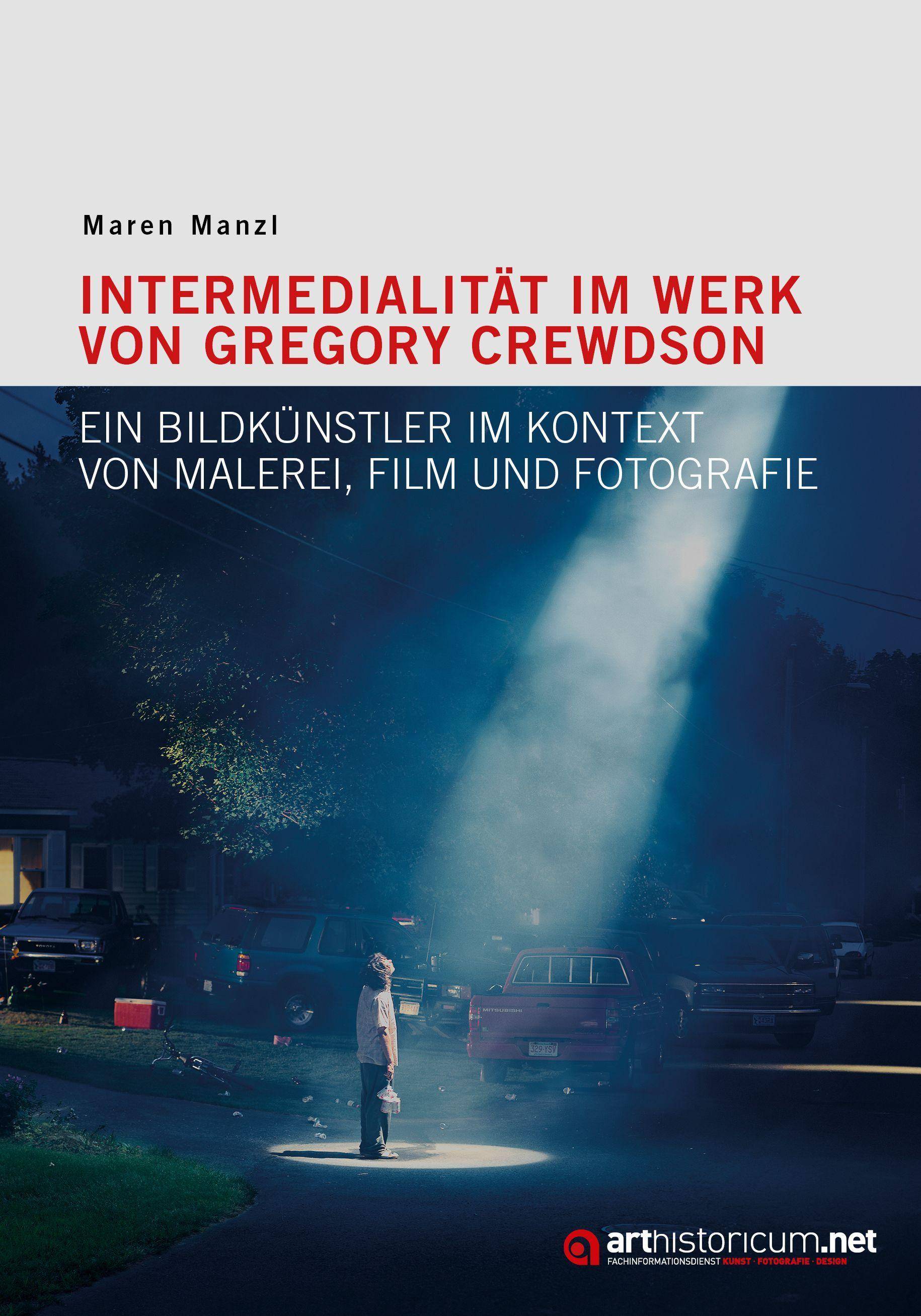 Intermedialität im Werk von Gregory Crewdson Ein Bildkünstler im Kontext von Malerei, Film und Fotografie. Dissertationsschrift