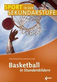 Basketball in Stundenbildern Sport in der Sekundarstufe