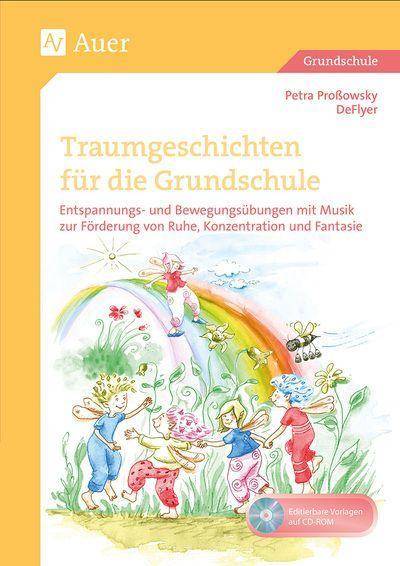 Traumgeschichten für die Grundschule Entspannungs- und Bewegungsübungen mit Musik zur Förderung von Ruhe, Konzentration und Fantasie (1. bis 4. Kla