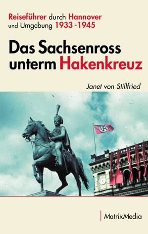 Das Sachsenross unterm Hakenkreuz Reiseführer durch Hannover und Umgebung 1933-1945