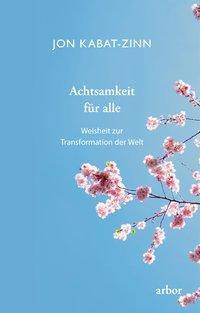 Achtsamkeit für alle Weisheit zur Transformation der Welt