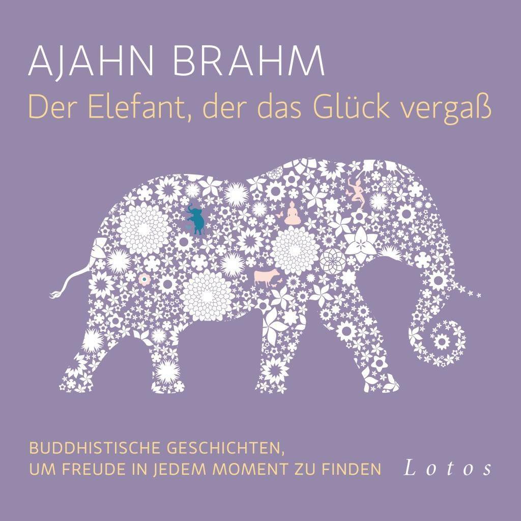 Der Elefant, der das Glück vergaß (6 CDs) Buddhistische Geschichten, um Freude in jedem Moment zu finden. Ungekürzte Lesung
