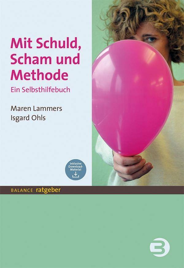 Mit Schuld, Scham und Methode Ein Selbsthilfebuch. Inklusive Download-Material