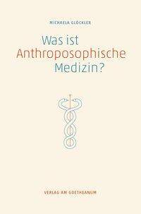 Was ist anthroposophische Medizin? Wissenschaftliche Grundlagen, Therapeutische Möglichkeiten, Entwicklungsperspektiven