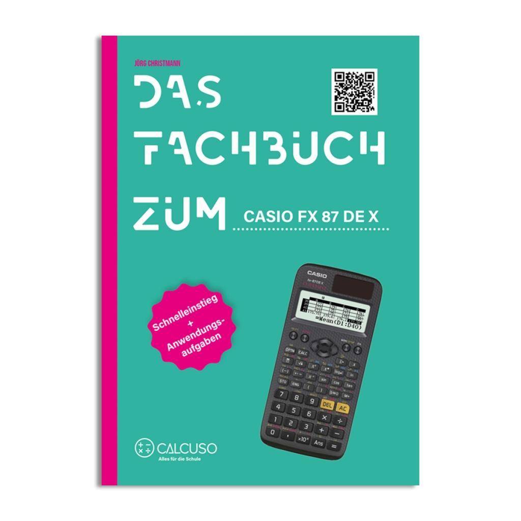 Das Fachbuch zum Casio FX 87 DE X Schnelleinstieg + Anwendungsaufgaben