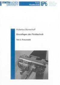 Grundlagen der Fluidtechnik. Tl.2 Pneumatik. Herausgeber: Fördervereinigung Fluidtechnik e.V. Aachen