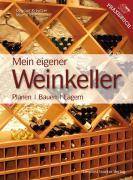 Mein Eigener Weinkeller Planen - Bauen - Lagern