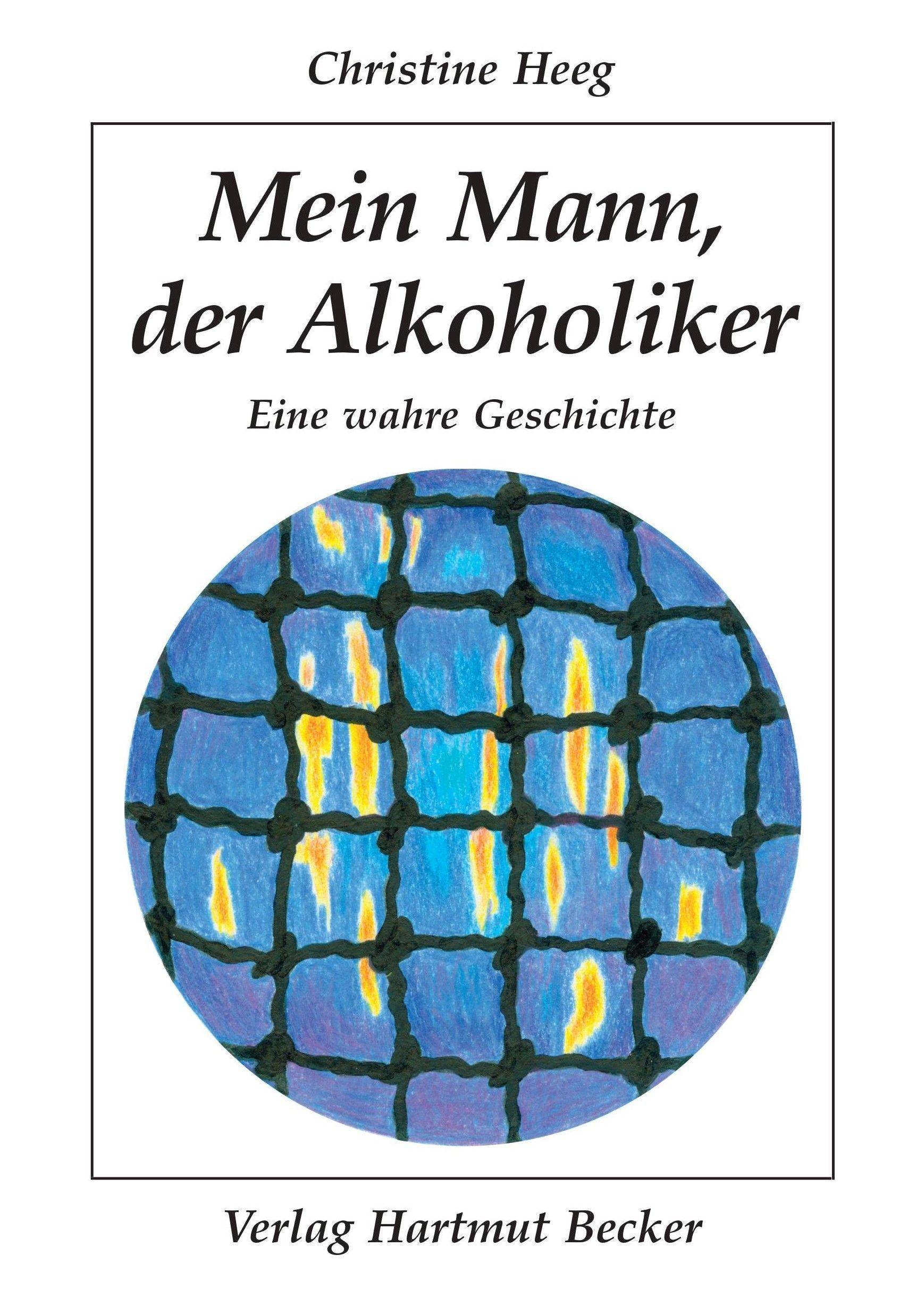 Mein Mann, der Alkoholiker Eine wahre Geschichte