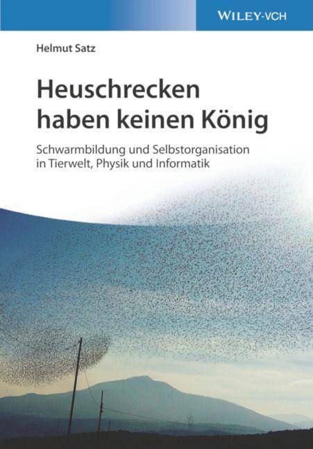 Heuschrecken haben keinen König Schwarmbildung und Selbstorganisation in Tierwelt, Physik und Informatik