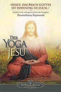 Der Yoga Jesu Einblick in die verborgenen Lehren der Evangelien. Auszüge aus den Schriften von Paramahansa Yogananda