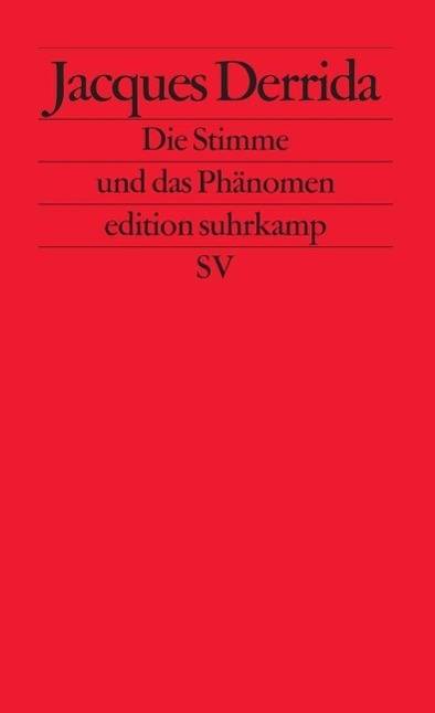 Die Stimme und das Phänomen Ein Essay über das Problem des Zeichens in der Philosophie Husserls. 40 Jahre edition suhrkamp