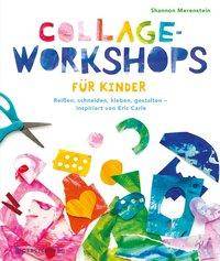 Collage-Workshops für Kinder Reißen, schneiden, kleben, gestalten - inspiriert von Eric Carle