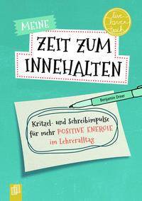Meine Zeit zum Innehalten live - love - teach Kritzel- und Schreibimpulse für mehr positive Energie im Lehreralltag