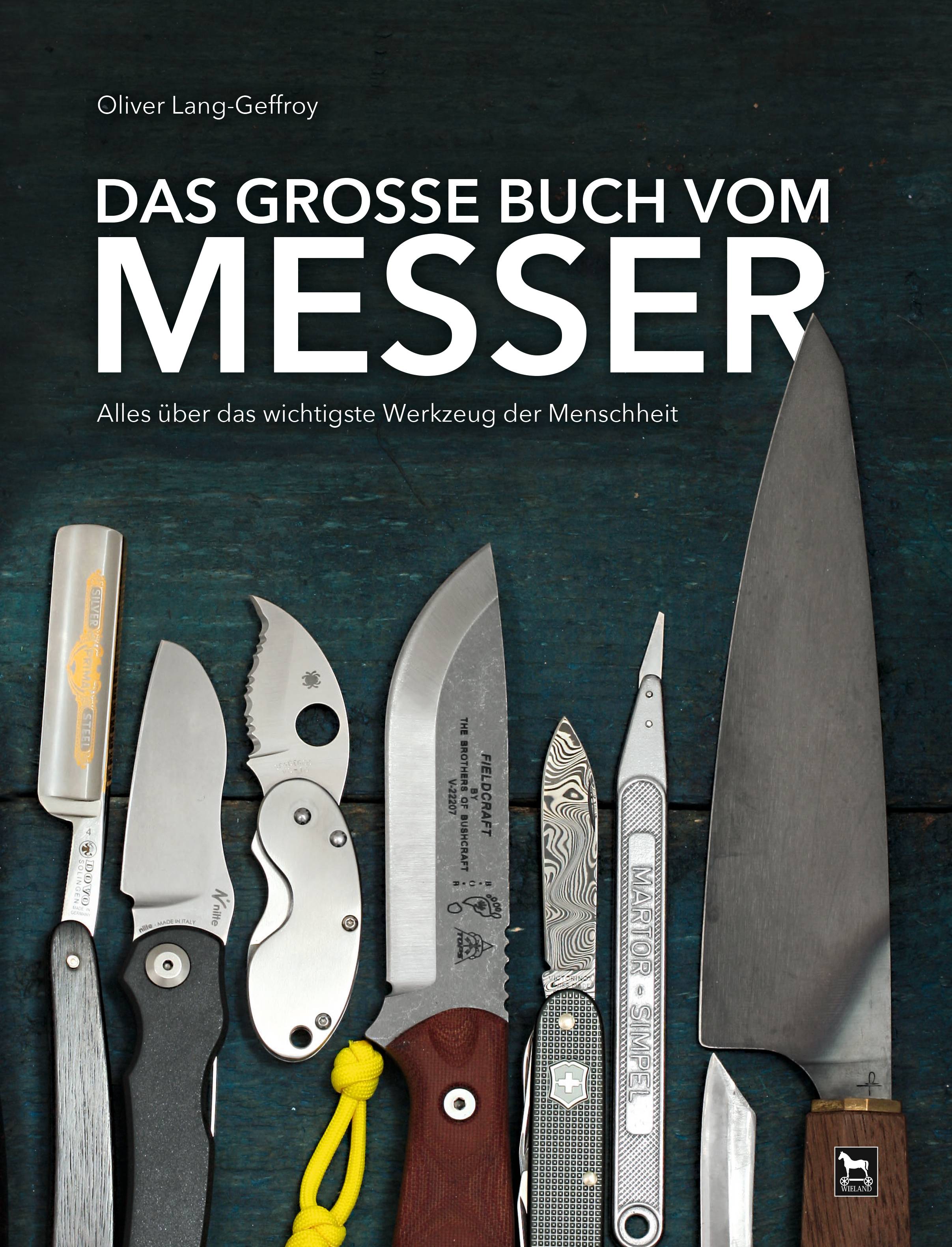 Das große Buch vom Messer Alles über das wichtigste Werkzeug der Menschheit