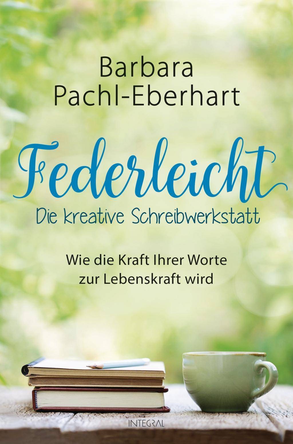 Federleicht - Die kreative Schreibwerkstatt Wie die Kraft Ihrer Worte zur Lebenskraft wird