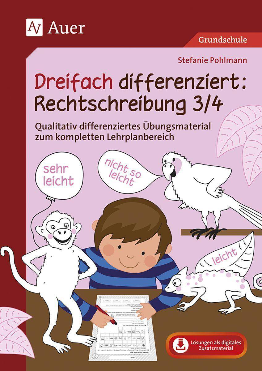 Dreifach differenziert Rechtschreibung 3/4 Qualitativ differenziertes Übungsmaterial zum kompletten Lehrplanbereich (3. und 4. Klasse)