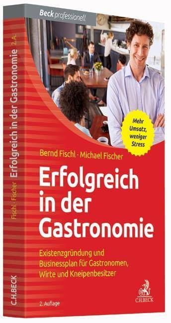 Erfolgreich in der Gastronomie Existenzgründung und Businessplan für Gastronomen, Wirte und Kneipenbesitzer