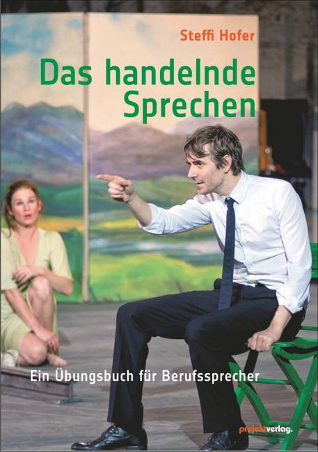 Das handelnde Sprechen Ein Übungsbuch für Berufssprecher
