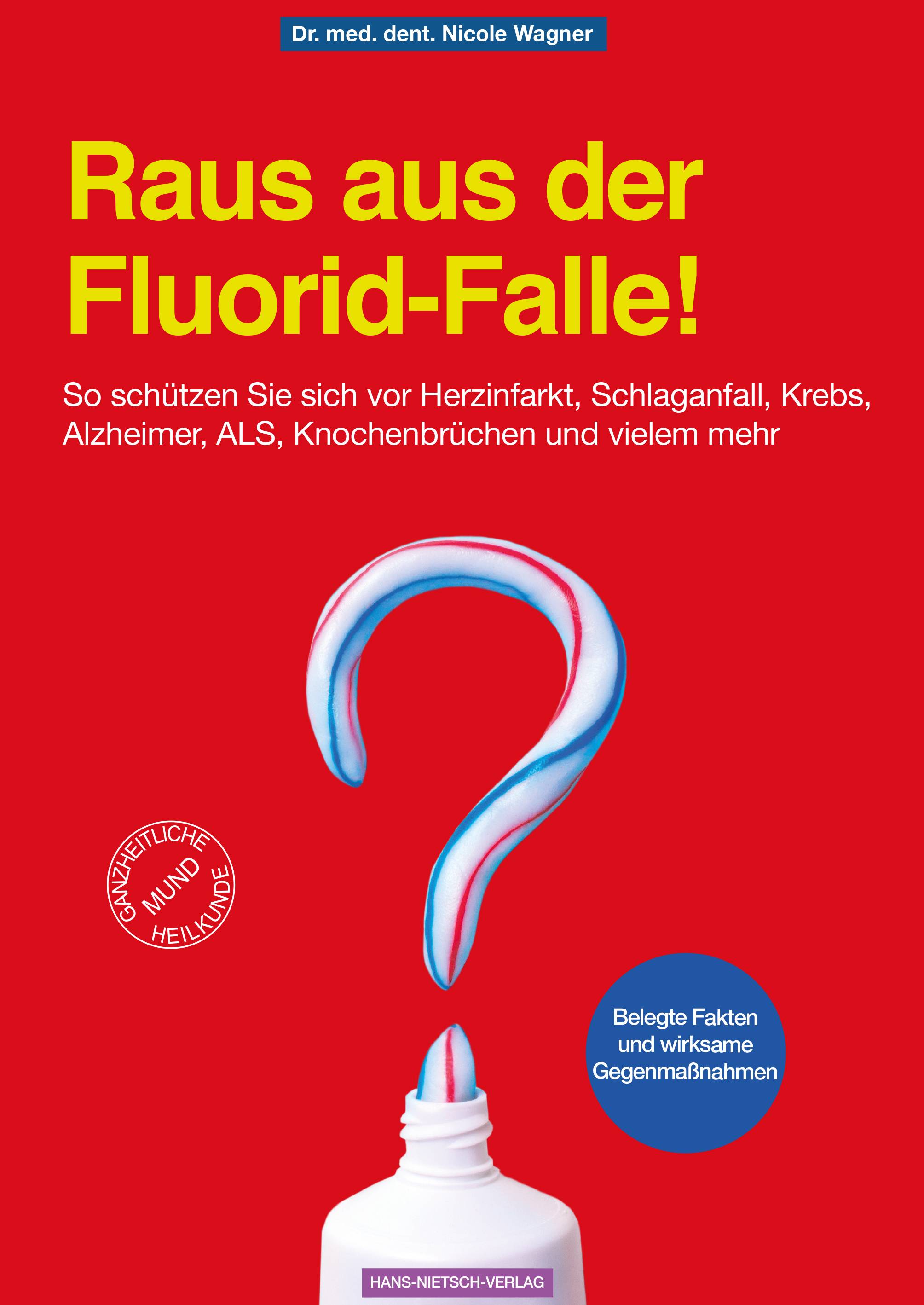 Raus aus der Fluorid-Falle! So schützen Sie sich vor Herzinfarkt, Schlaganfall, Krebs, Alzheimer, ALS, Knochenbrüchen und vielem mehr