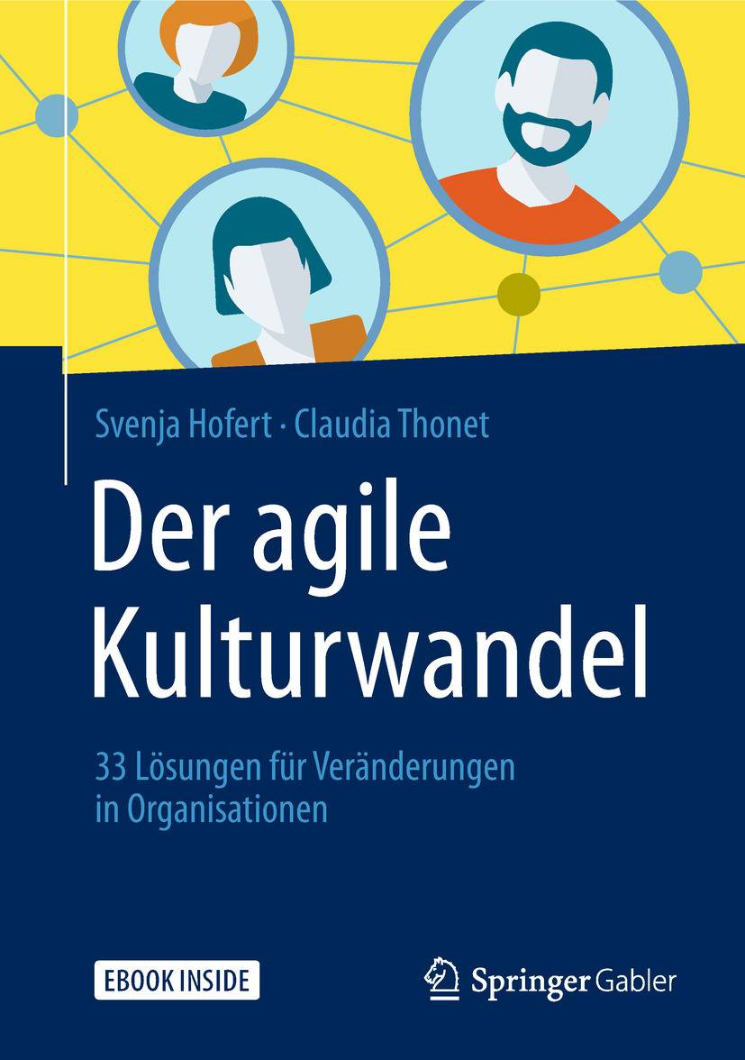 Der agile Kulturwandel 33 Lösungen für Veränderungen in Organisationen
