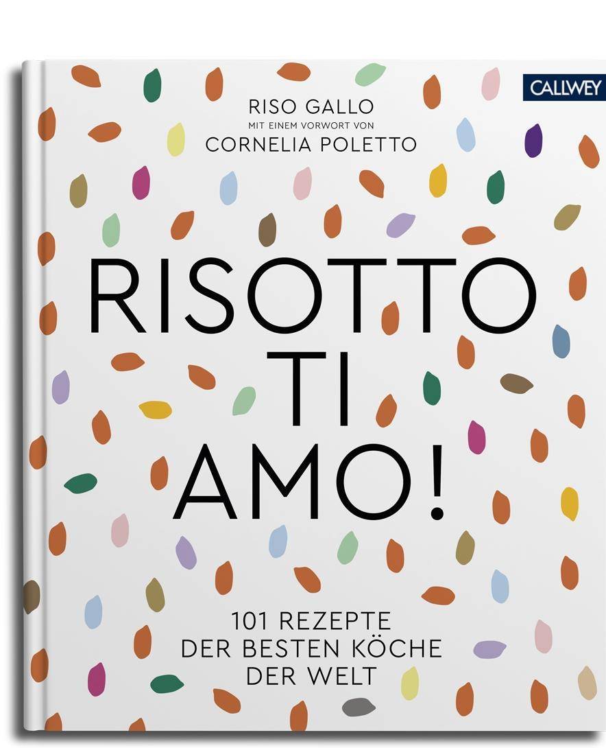 Risotto, ti amo! 101 Rezepte der besten Köche der Welt