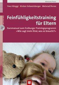 Feinfühligkeitstraining für Eltern, mit DVD Kursmanual zum Freiburger Trainingsprogramm «Wie sagt mein Kind, was es braucht?»