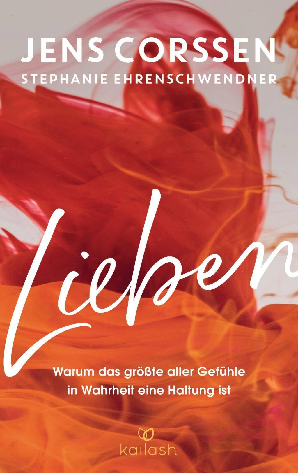 Lieben Warum das größte aller Gefühle in Wahrheit eine Haltung ist - Lieben. Warum das größte aller Gefühle in Wahrheit eine Haltung ist