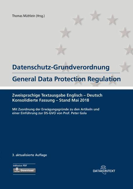 Datenschutz-Grundverordnung. General Data Protection Regulation Zweisprachige Textausgabe Englisch-Deutsch. Konsolidierte Fassung - Stand Mai 2018