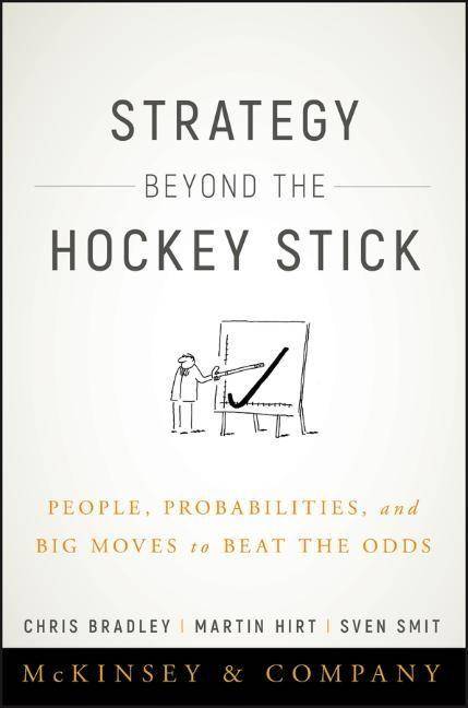 Strategy Beyond the Hockey Stick People, Probabilities, and Big Moves to Beat the Odds