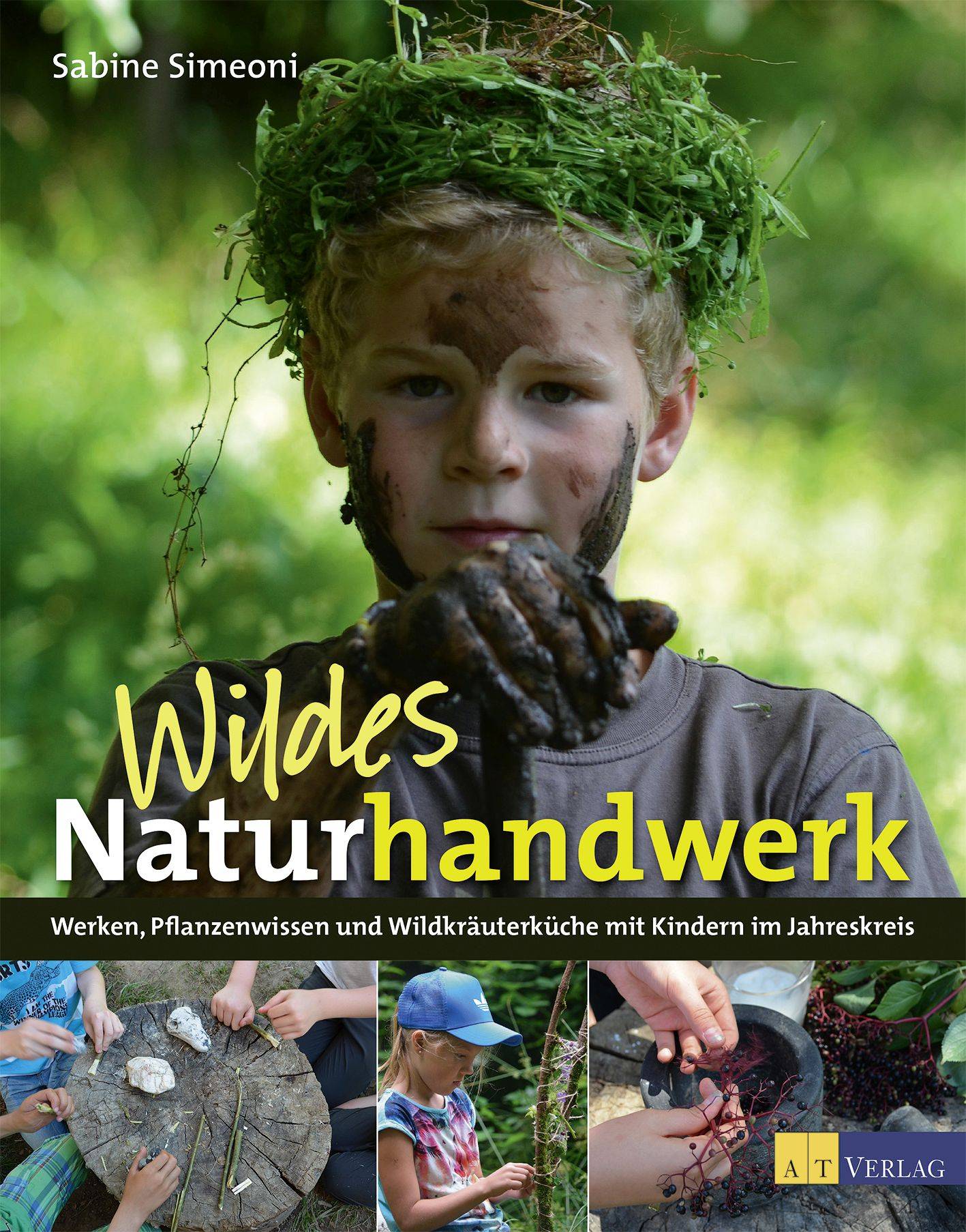Wildes Naturhandwerk Werken, Pflanzenwissen und Wildkräuterküche mit Kindern im Jahreskreis. Ausgezeichnet mit dem Deutschen Gartenbuchpreis 2018, K
