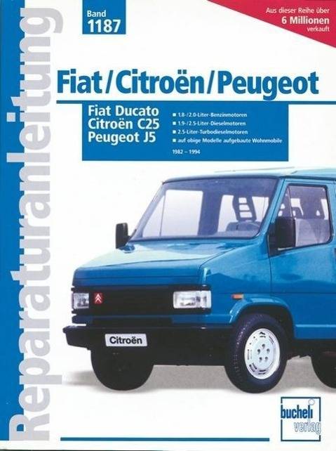 Fiat Ducato, Peugeot J5, Citroen C25 (1982-1994) Benzinmotoren, Dieselmotoren, Turbodieselmotoren 1.8- / 2.5-Liter. Mit technischen Daten und Verschle