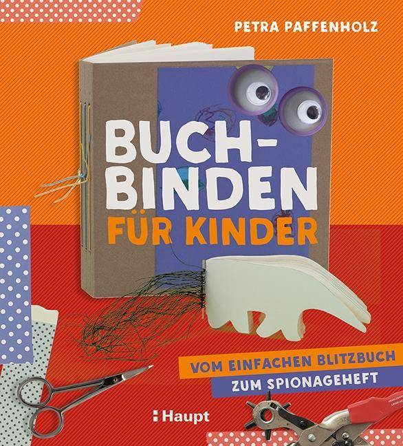 Buchbinden für Kinder Vom einfachen Blitzbuch zum Spionageheft