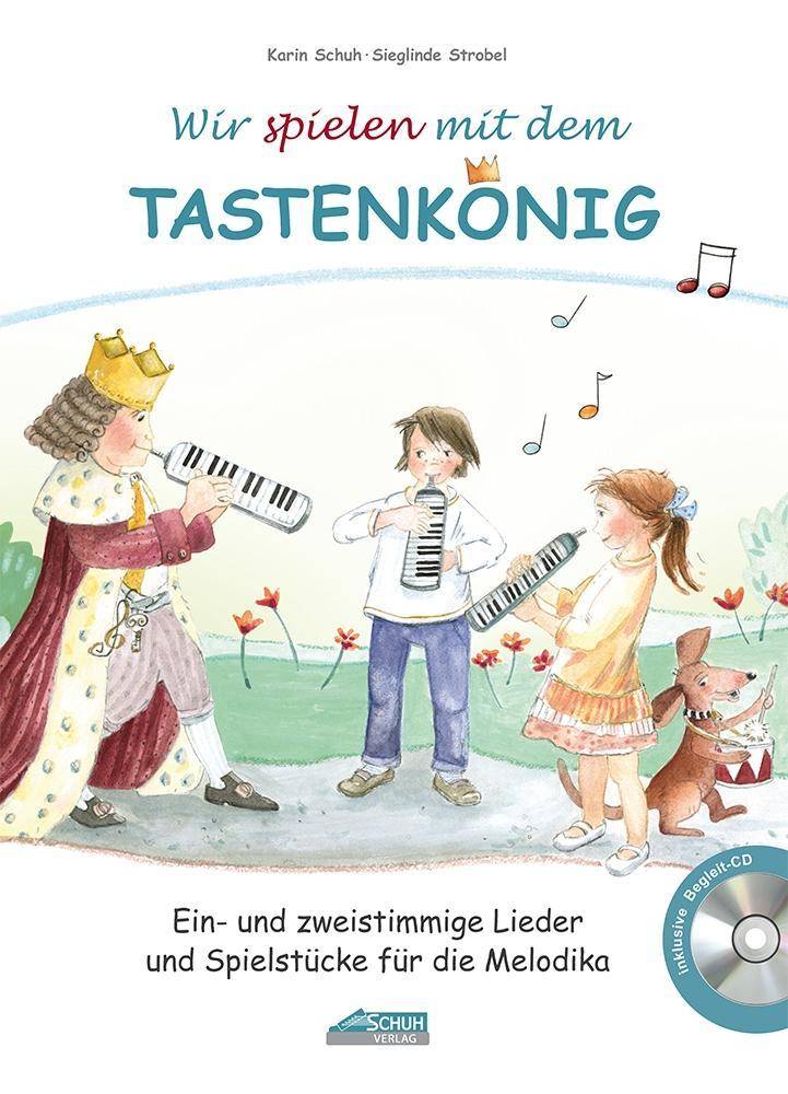 Wir spielen mit dem Tastenkönig, für Melodika, mit Audio-CD Ein- und zweistimmige Lieder und Spielstücke für die Melodika