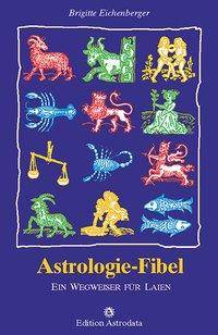 Astrologie-Fibel Ein Wegweiser für Laien