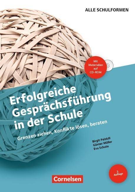 Erfolgreiche Gesprächsführung in der Schule (4. Auflage) - Grenzen ziehen, Konflikte lösen, beraten Buch mit Kopiervorlagen und CD-ROM